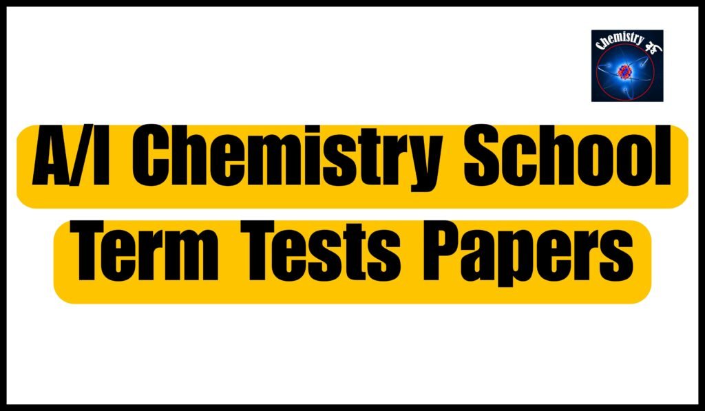 A/l chemistry school term test papers